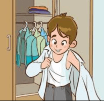 Put on your clothes.